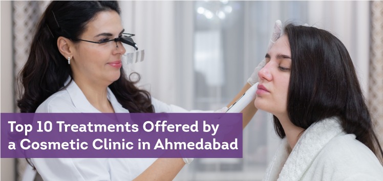 Top 10 Cosmetic Treatments in Ahmedabad